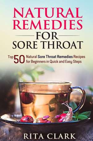 Natural Remedies for Sore Throat de Rita Clark