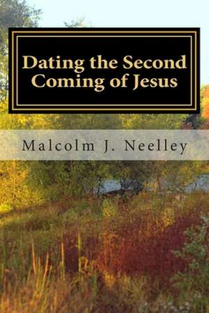 Dating the Second Coming of Jesus de Malcolm J. Neelley