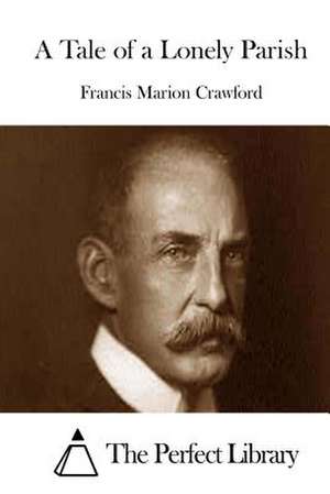 A Tale of a Lonely Parish de Francis Marion Crawford