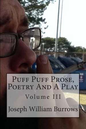 Puff Puff Prose, Poetry and a Play Vol. III de Joseph William Burrows