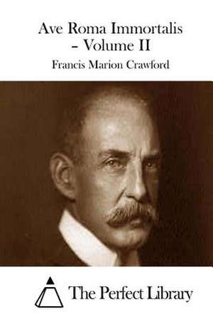 Ave Roma Immortalis - Volume II de Francis Marion Crawford