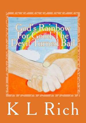 God's Rainbow for Good the Devil Turned Bad de K. L. Rich