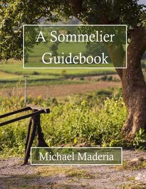 A Sommelier Guidebook de Michael Maderia