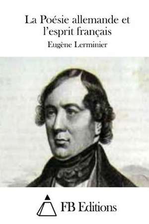 La Poesie Allemande Et L'Esprit Francais de Eugene Lerminier