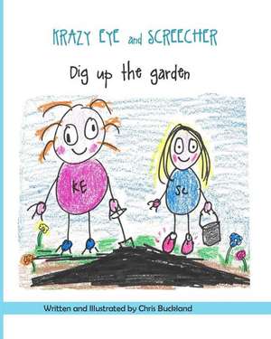 Krazy Eye and Screecher Dig Up the Garden de Chris Buckland