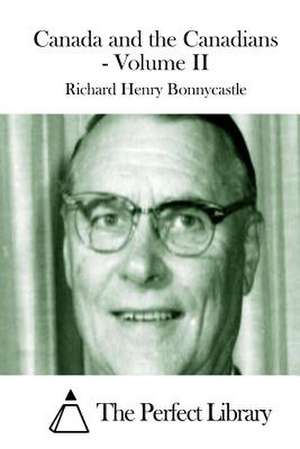 Canada and the Canadians - Volume II de Richard Henry Bonnycastle