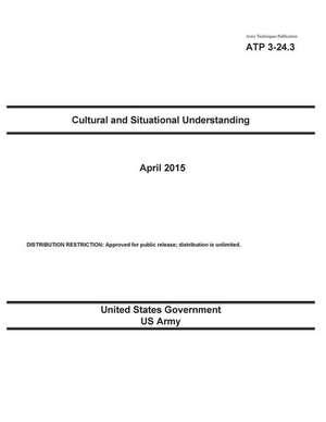 Army Techniques Publication Atp 3-24.3 Cultural and Situational Understanding April 2015 de United States Government Us Army