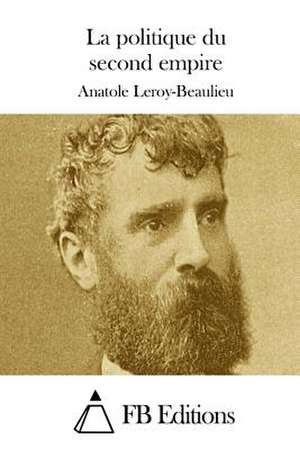 La Politique Du Second Empire de Anatole Leroy-Beaulieu