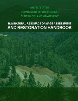 Blm Natural Resource Damage Assessment & Restoration Handbook de United States Department of the Interior