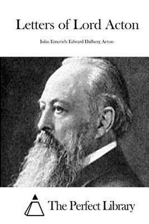 Letters of Lord Acton de John Emerich Edward Dalberg Acton