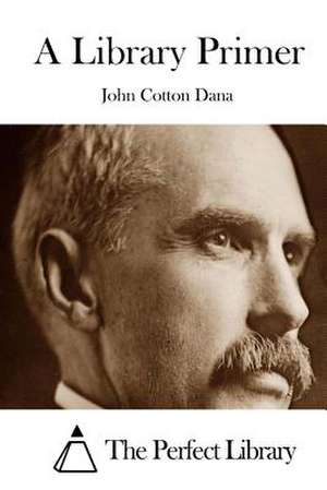 A Library Primer de John Cotton Dana