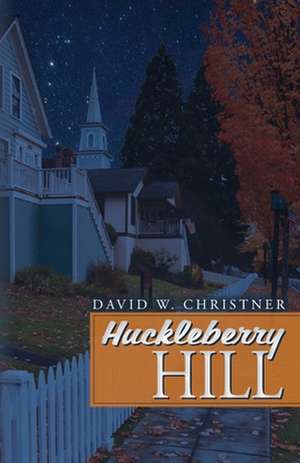 Huckleberry Hill de David W. Christner