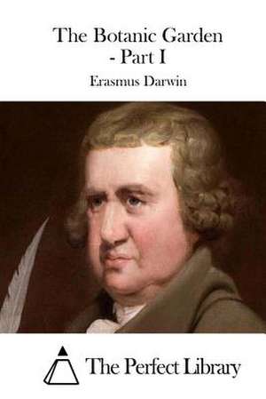 The Botanic Garden - Part I de Erasmus Darwin