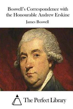 Boswell's Correspondence with the Honourable Andrew Erskine de James Boswell