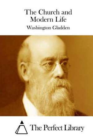 The Church and Modern Life de Washington Gladden