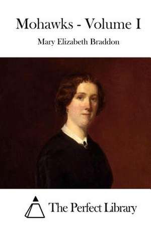 Mohawks - Volume I de Mary Elizabeth Braddon