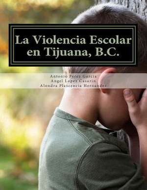 La Violencia Escolar En Tijuana, B.C. de Free Bullying Ac