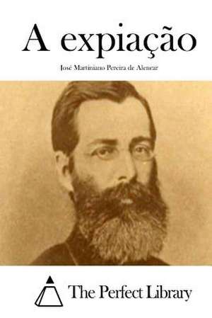 A Expiacao de Jose Martiniano Pereira De Alencar