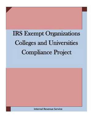 IRS Exempt Organizations Colleges and Universities Compliance Project de Internal Revenue Service