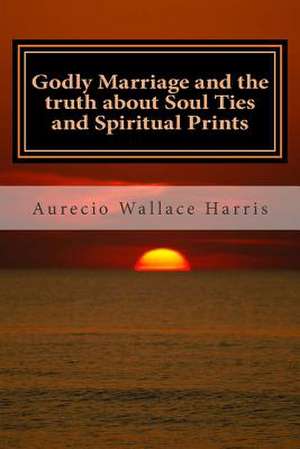 Godly Marriage de Aurecio Wallace Harris