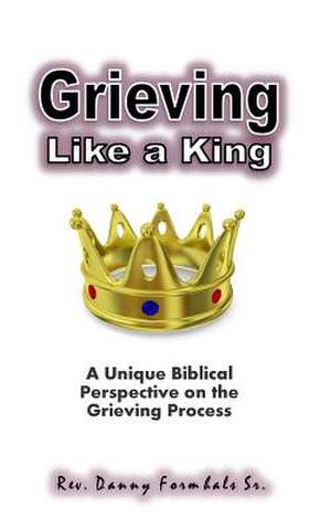 Grieving Like a King de Danny L. Formhals