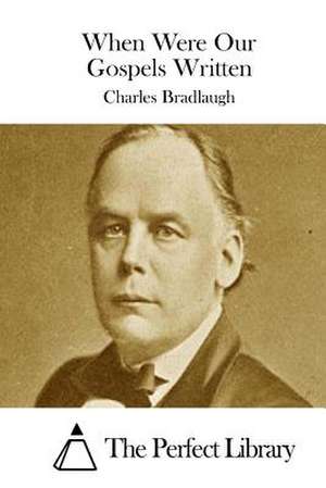 When Were Our Gospels Written de Charles Bradlaugh