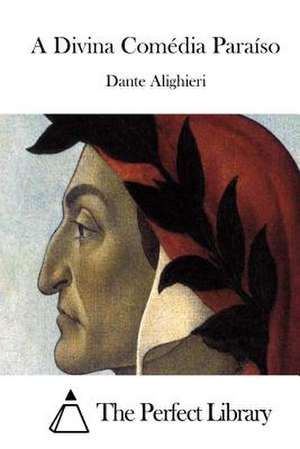 A Divina Comedia Paraiso de Dante Alighieri