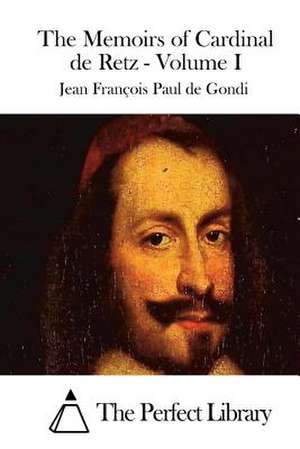 The Memoirs of Cardinal de Retz - Volume I de Jean Francois Paul de Gondi