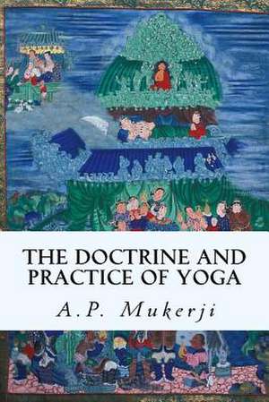 The Doctrine and Practice of Yoga de A. P. Mukerji