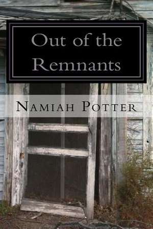 Out of the Remnants de Namiah M. Potter