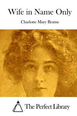 Wife in Name Only de Charlotte Mary Brame