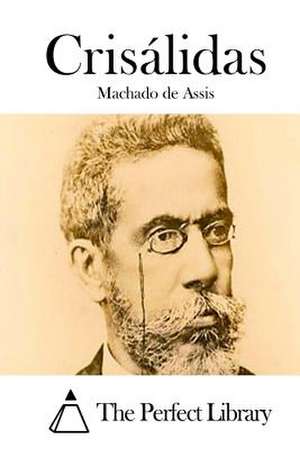 Crisalidas de Machado De Assis