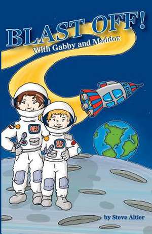 Blast Off! with Gabby and Maddox de Steve Altier