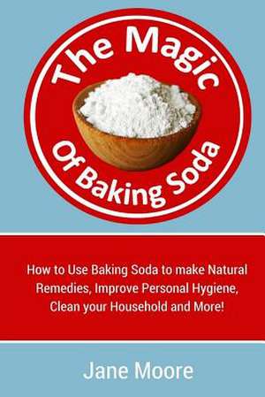 The Magic of Baking Soda de Jane Moore