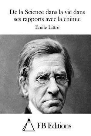 de La Science Dans La Vie Dans Ses Rapports Avec La Chimie de Emile Littre