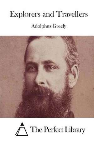 Explorers and Travellers de Adolphus Greely