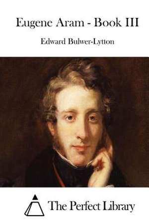 Eugene Aram - Book III de Edward Bulwer-Lytton