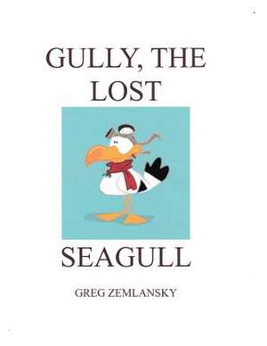 Gully, the Lost Seagull de Greg Zemlansky