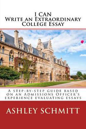 I Can Write an Extraordinary College Essay de Ashley Schmitt