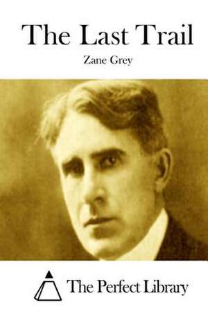 The Last Trail de Zane Grey