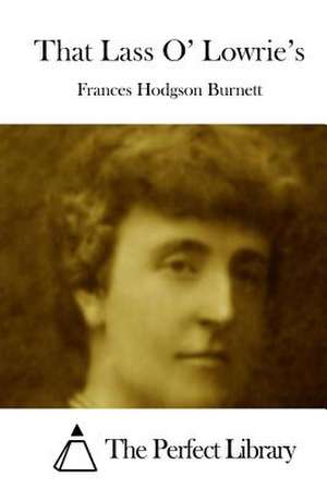 That Lass O' Lowrie's de Frances Hodgson Burnett