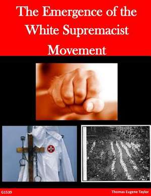 The Emergence of the White Supremacist Movement de Thomas Eugene Taylor