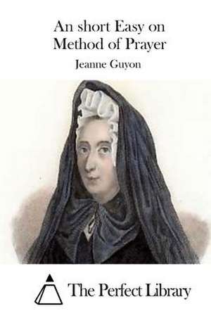 An Short Easy on Method of Prayer de Jeanne Guyon