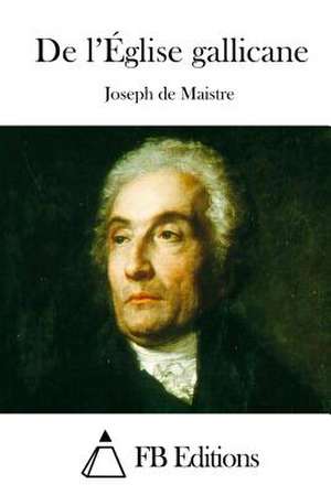 de L'Eglise Gallicane de Joseph De Maistre