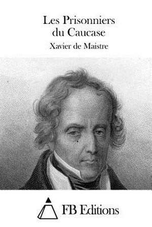 Les Prisonniers Du Caucase de Xavier De Maistre