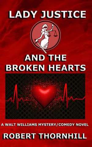 Lady Justice and the Broken Hearts de Robert Thornhill