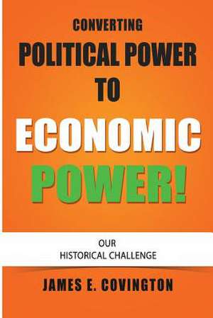 Converting Political Power to Economic Power de James E. Covington