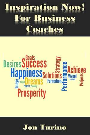 Inspiration Now! for Business Coaches de Jon Turino