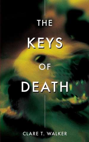 The Keys of Death de Walker, Clare T.