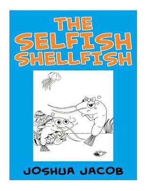 The Selfish Shellfish de Joshua Jacob